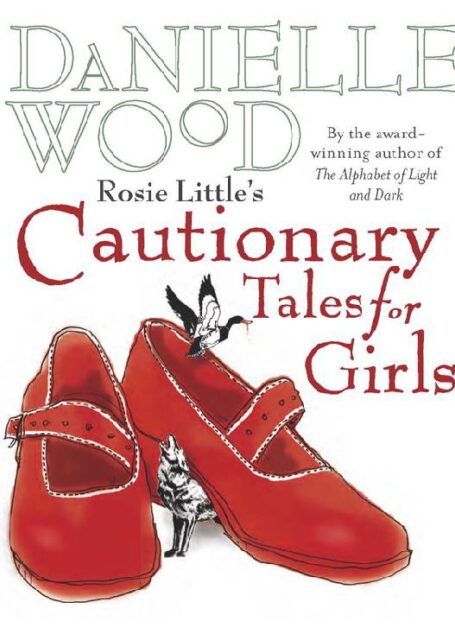Rosie Little’s Cautionary Tales for Girls