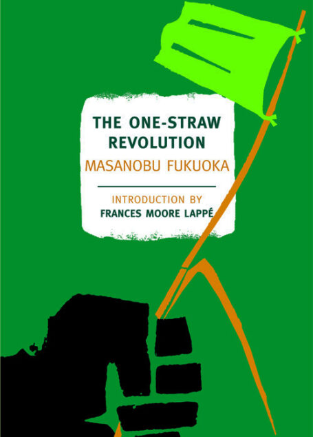 The One-Straw Revolution: An Introduction to Natural Farming