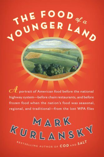 The food of a younger land: a portrait of American food : before the national highway system, before chain restaurants, and before frozen food, when the nation’s food was seasonal, regional, and traditional : from the lost WPA files