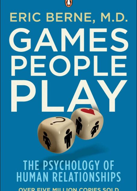 Games People Play: The Psychology of Human Relationships