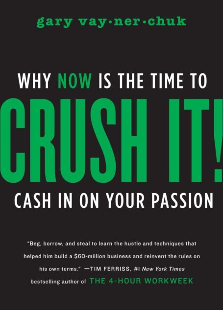 Crush It!: Why NOW Is the Time to Cash In on Your Passion