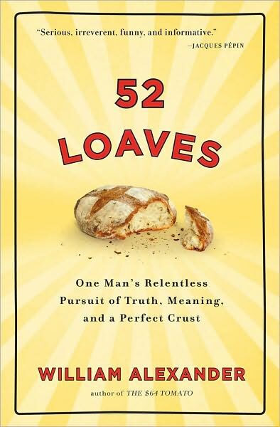 52 Loaves: One Man’s Relentless Pursuit of Truth, Meaning, and a Perfect Crust