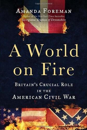 A World on Fire: Britain’s Crucial Role in the American Civil War