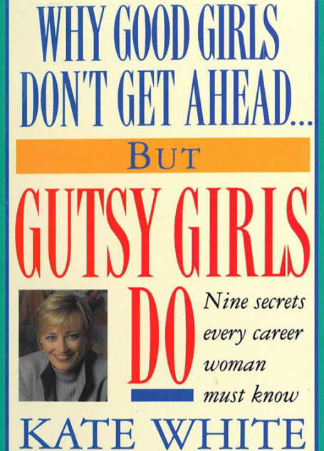 Why Good Girls Don’t Get Ahead… But Gutsy Girls Do