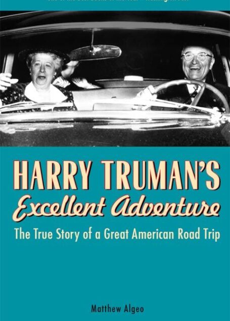 Harry Truman’s Excellent Adventure: The True Story of a Great American Road Trip