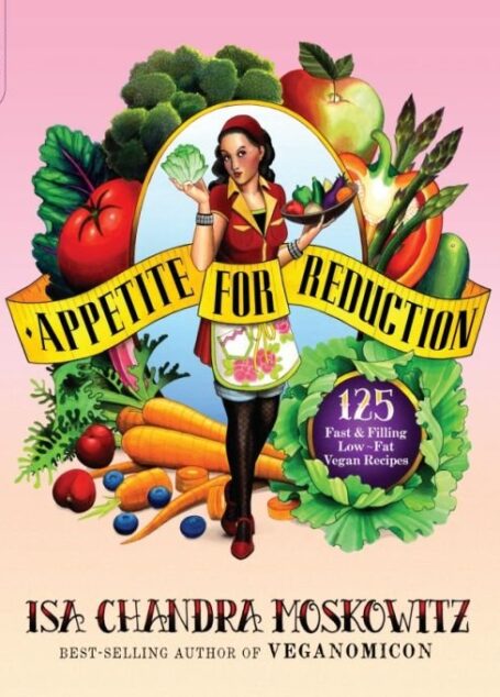 Appetite for Reduction: 125 Fast and Filling Low-Fat Vegan Recipes