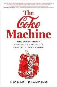 The Coke Machine: The Dirty Truth Behind the World’s Favorite Soft Drink