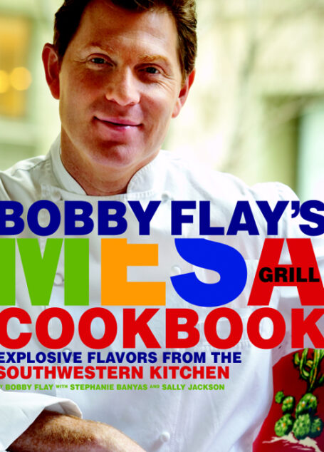 Bobby Flay’s Mesa Grill Cookbook: Explosive Flavors From the Southwestern Kitchen