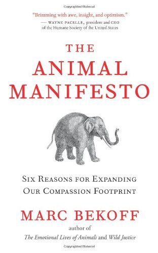 The Animal Manifesto: Six Reasons for Expanding Ourpassion Footprint