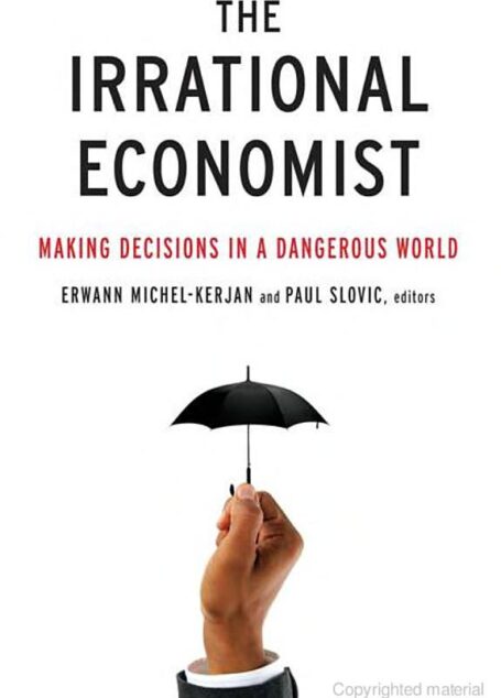 Irrational Economist: Making Decisions in a Dangerous World