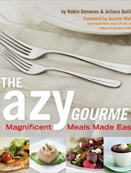 The Lazy Gourmet: Magnificent Meals Made Easy