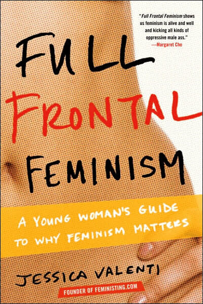Full Frontal Feminism: A Young Women’s Guide to Why Feminism Matters