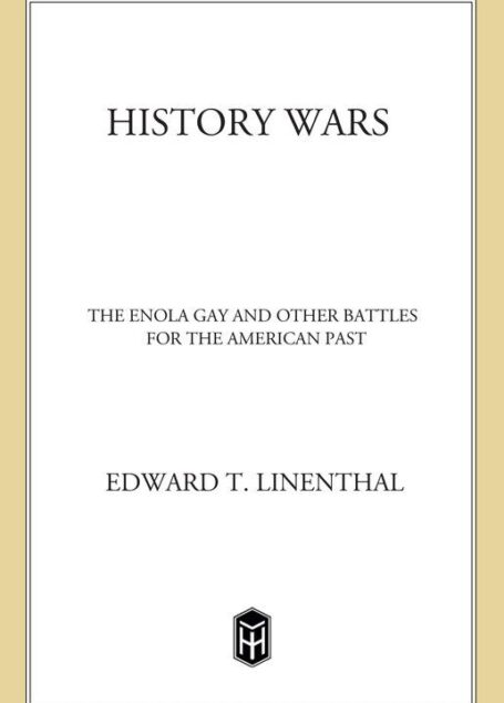 History Wars: The Enola Gay and Other Battles for the American Past
