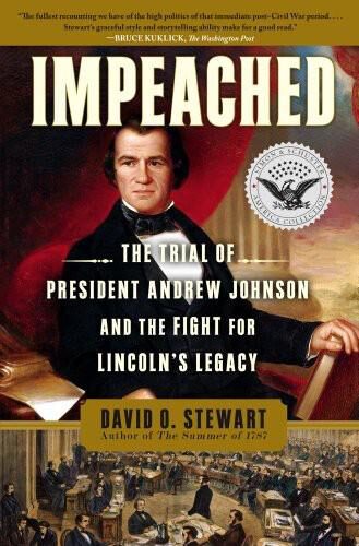 Impeached: The Trial of President Andrew Johnson and the Fight for Lincoln’s Legacy