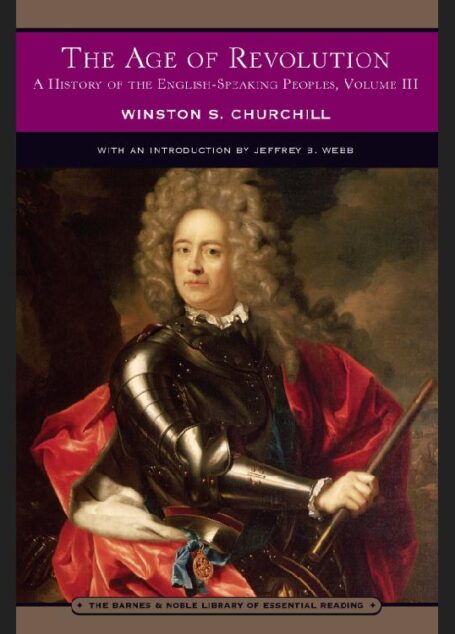 The Age of Revolution: A History of the English-Speaking Peoples, Volume III (Barnes & Noble Library of Essential Reading Series)