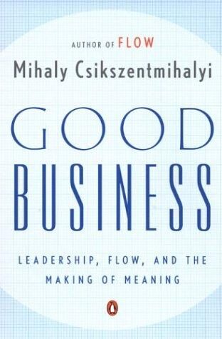 Good business: leadership, flow, and the making of meaning