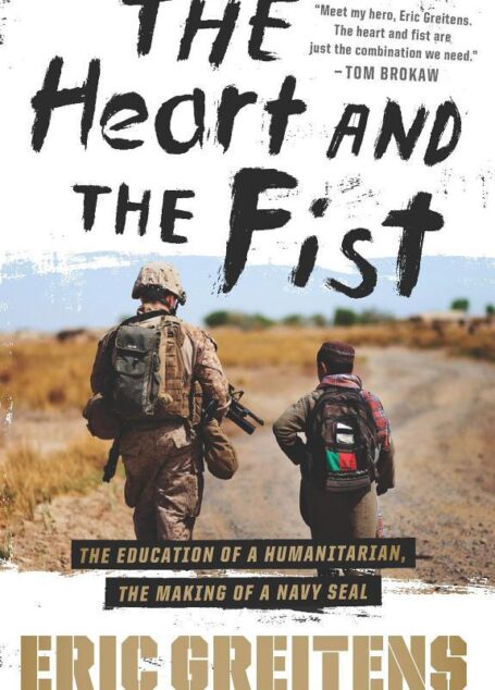 The Heart and the Fist: The Education of a Humanitarian, the Making of a Navy SEAL