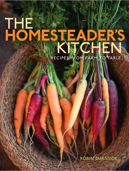 The Homesteader’s Kitchen: Recipes From Farm to Table