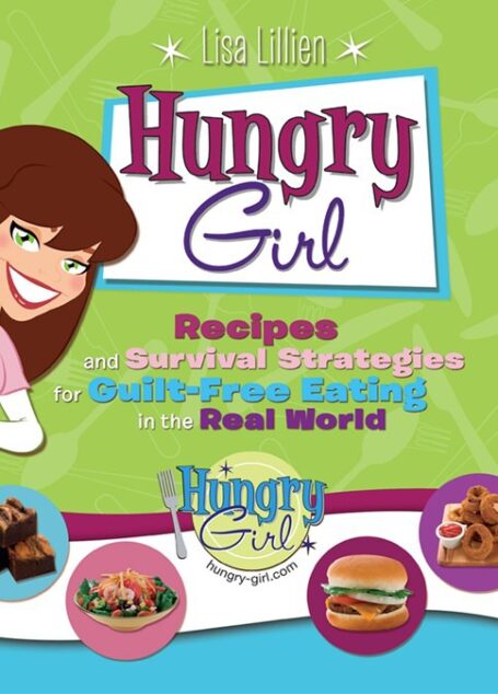 Hungry Girl: Recipes and Survival Strategies for Guilt-Free Eating in the Real World