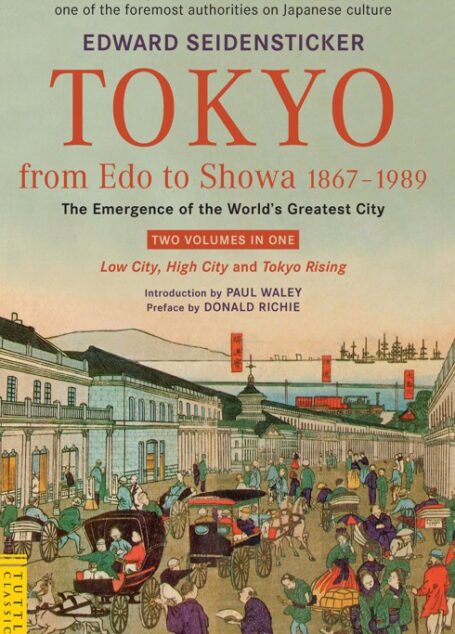 Tokyo From Edo to Showa 1867-1989: The Emergence of the World’s Greatest City
