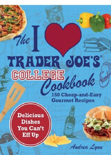 I Love Trader Joe’s College Cookbook