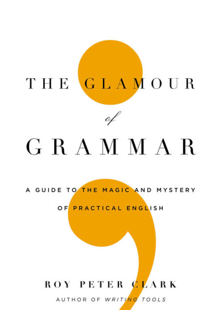 The Glamour of Grammar: A Guide to the Magic and Mystery of Practical English