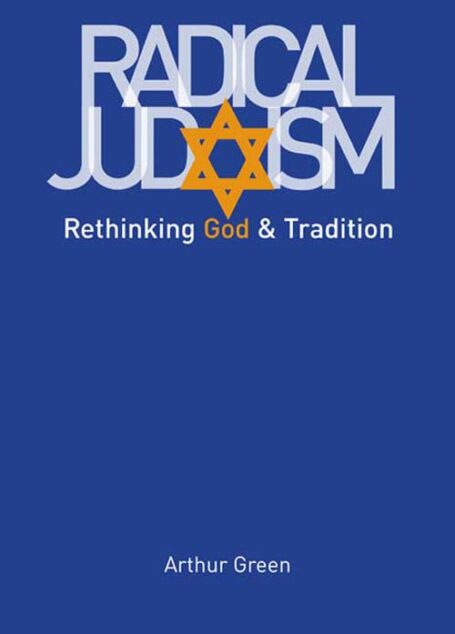 Radical Judaism: Rethinking God and Tradition (The Franz Rosenzweig Lecture Series)