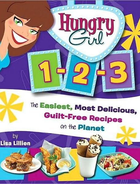 Hungry Girl 1-2-3: The Easiest, Most Delicious, Guilt-Free Recipes on the Planet