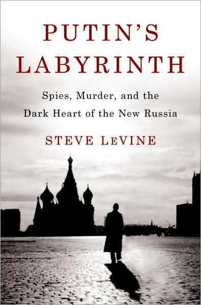 Putin’s Labyrinth: Spies, Murder, and the Dark Heart of the New Russia