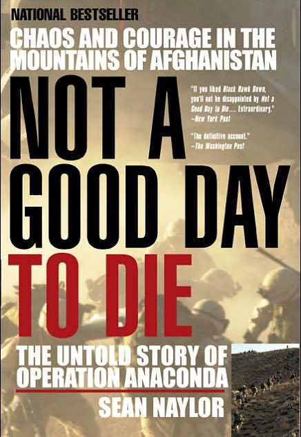 Not a Good Day to Die: The Untold Story of Operation Anaconda