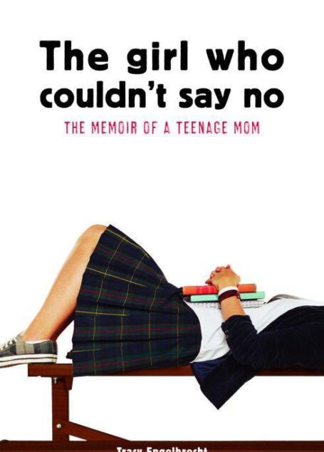 The Girl Who Couldn’t Say No: Memoir of a Teenage Mom