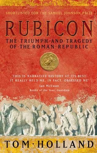Rubicon: The Triumph and Tragedy of the Roman Rlic