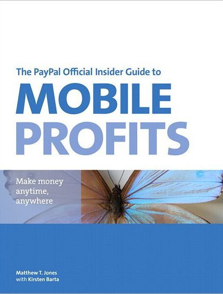 The PayPal Official Insider Guide to Mobile Profits: Make Money Anytime, Anywhere
