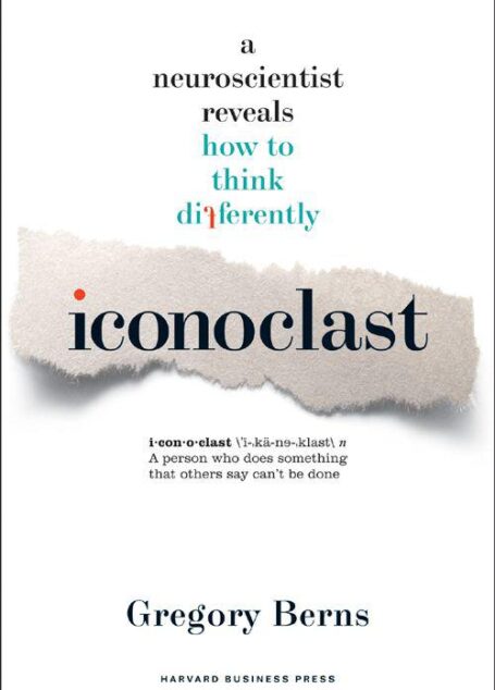 Iconoclast: A Neuroscientist Reveals How to Think Differently