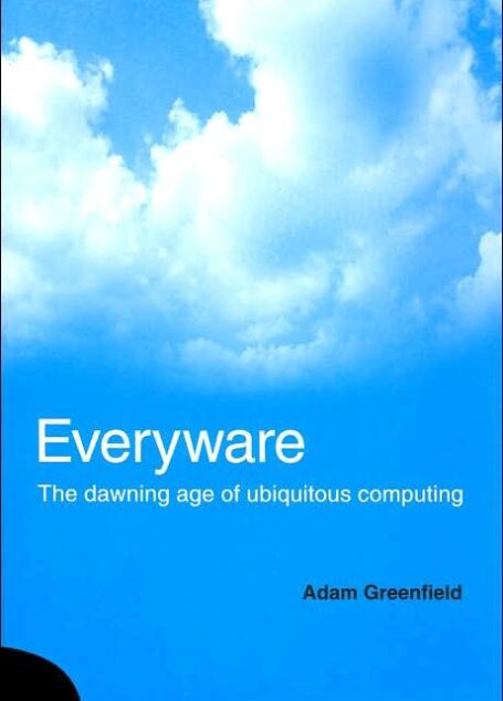 Everyware: The Dawning Age of Ubiquitousputing