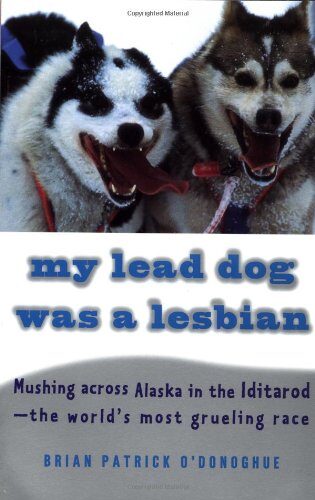 My lead dog was a lesbian: mushing across Alaska in the Iditarod, the world’s most grueling race
