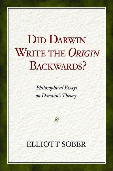 Did Darwin Write the Origin Backwards: Philosophical Essays on Darwin’s Theory