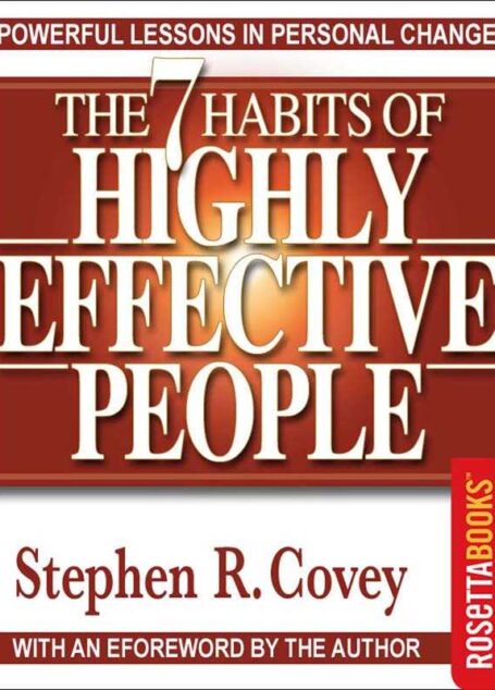 The 7 Habits of Highly Effective People