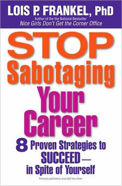 Stop Sabotaging Your Career: 8 Proven Strategies to Succeed–In Spite of Yourself