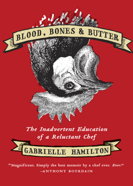 Blood, Bones, and Butter: The Inadvertent Education of a Reluctant Chef