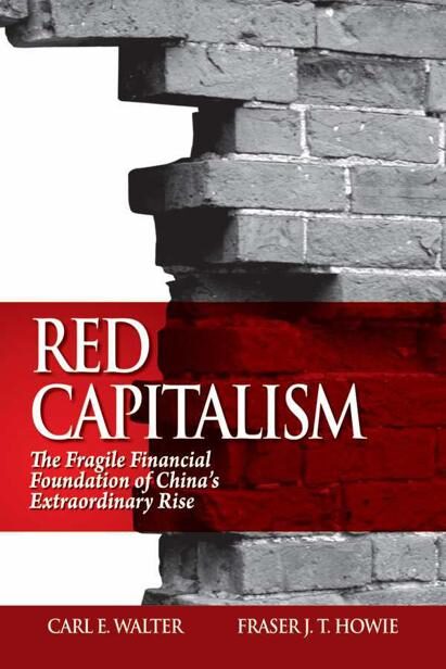 Red Capitalism: The Fragile Financial Foundation of China’s Extraordinary Rise