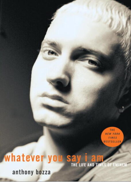 Whatever You Say I Am: The Life and Times of Eminem