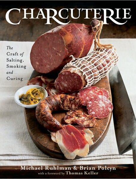 Charcuterie: The Craft of Salting, Smoking, and Curing