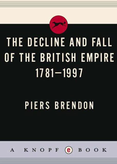 The Decline and Fall of the British Empire 1781-1997