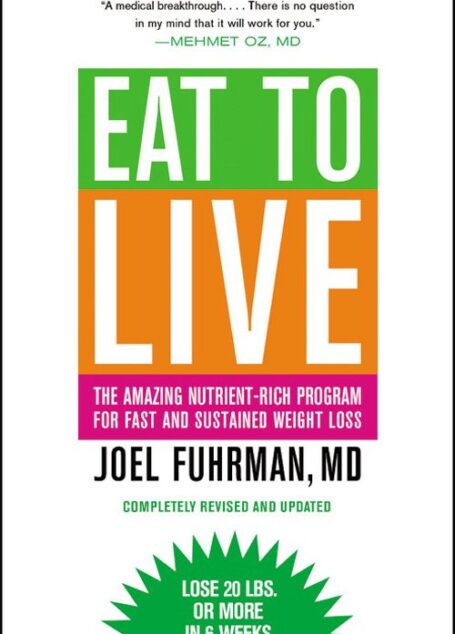Eat to Live: The Amazing Nutrient-Rich Program for Fast and Sustained Weight Loss