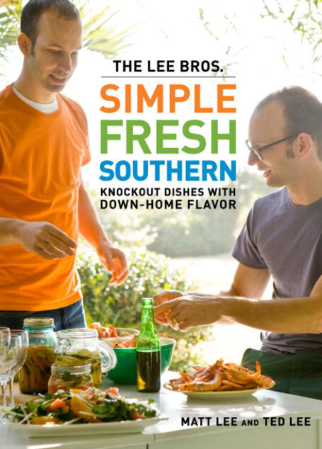 The Lee Bros. Simple Fresh Southern: Knockout Dishes With Down-Home Flavor