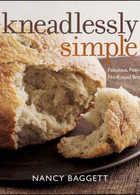 Kneadlessly Simple: Fabulous, Fuss-Free, No-Knead Breads