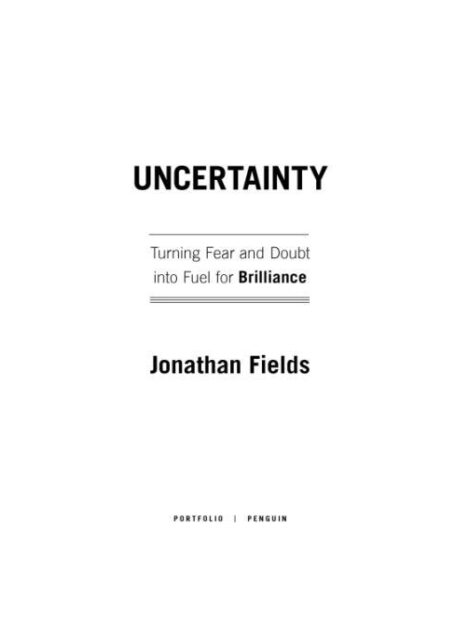 Uncertainty: Turning Fear and Doubt into Fuel for Brilliance