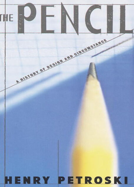 The Pencil: A History of Design and Circumstance