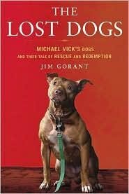 The Lost Dogs: Michael Vick’s Dogs and Their Tale of Rescue and Redemption
